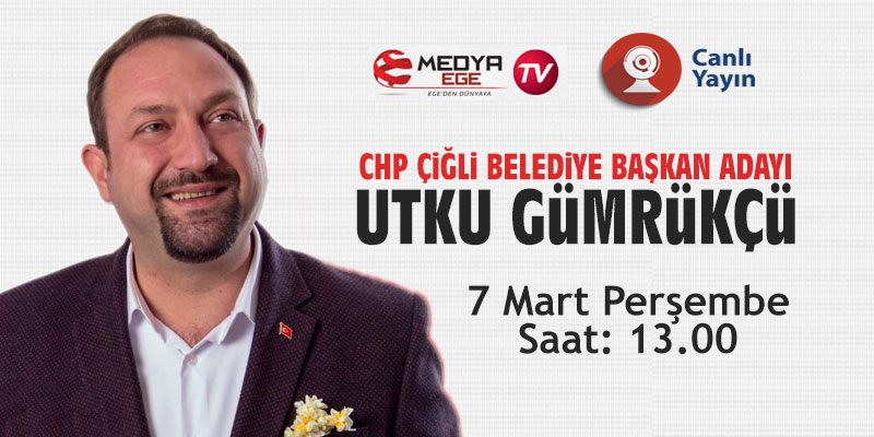 CHP Çiğli Belediye Başkan Adayı Utku Gümrükçü, Medya Ege TV'nin konuğu olacak