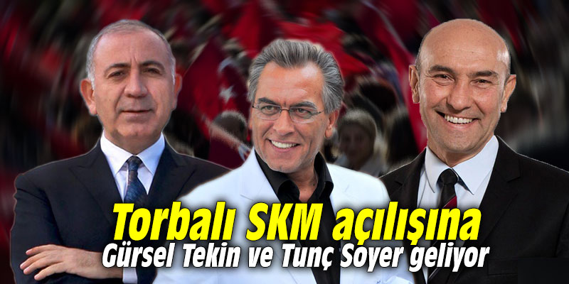 Torbalı SKM açılışına Gürsel Tekin ve Tunç Soyer geliyor