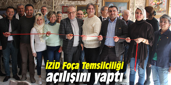 İZİD, Foça Temsilciliği açılışını yaptı