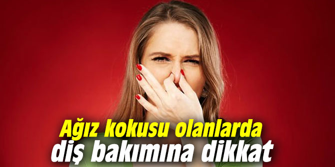 Ağız kokusu olanlarda diş bakımına dikkat