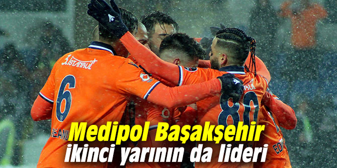 Medipol Başakşehir ikinci yarının da lideri