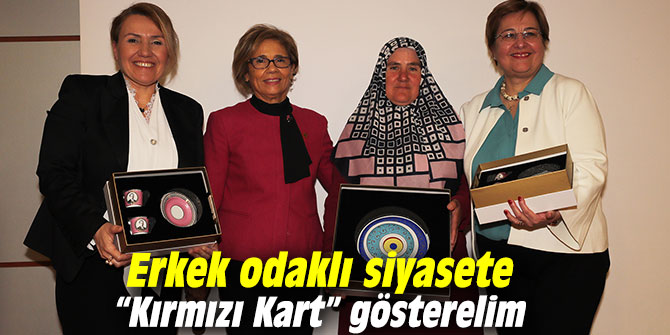 Erkek odaklı siyasete “Kırmızı Kart” gösterelim