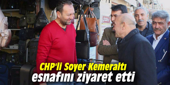 CHP'li Soyer Kemeraltı esnafını ziyaret etti
