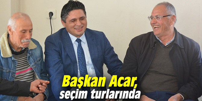 Başkan Acar, seçim turlarında