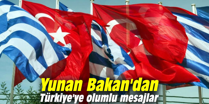 Yunan Bakan'dan Türkiye'ye olumlu mesajlar