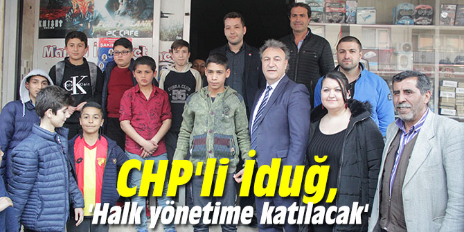 CHP'li İduğ, 'Halk yönetime katılacak'