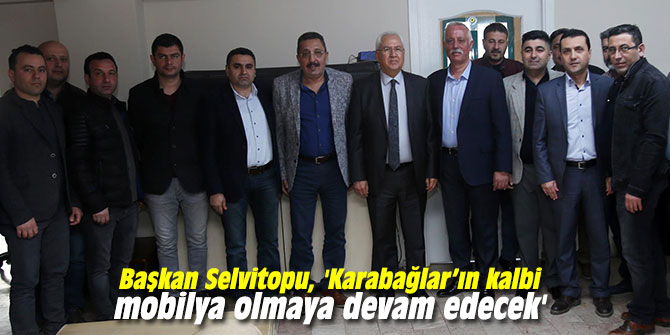 Başkan Selvitopu, 'Karabağlar’ın kalbi mobilya olmaya devam edecek'