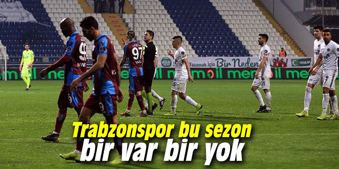 Trabzonspor bu sezon bir var bir yok