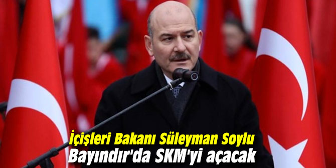 İçişleri Bakanı Süleyman Soylu Bayındır'da SKM'yi açacak