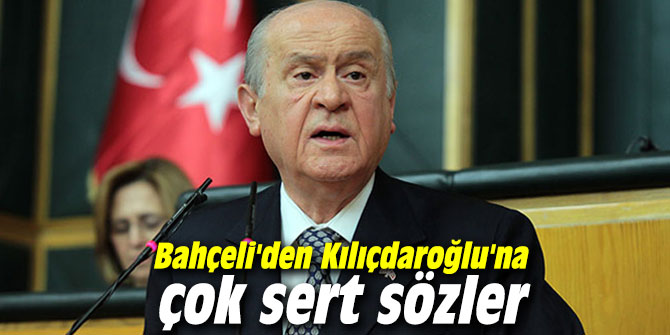 Bahçeli'den Kılıçdaroğlu'na çok sert sözler