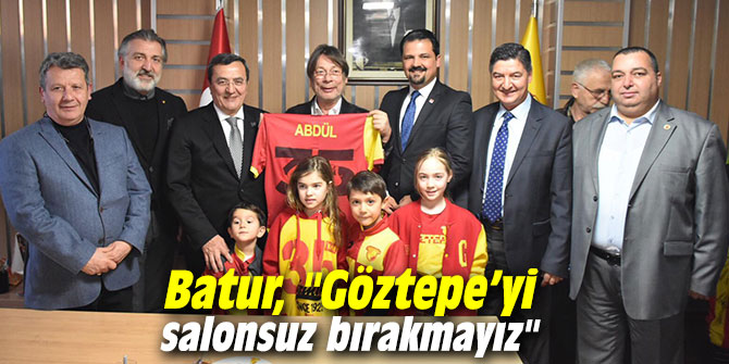 Batur, "Göztepe’yi salonsuz bırakmayız"