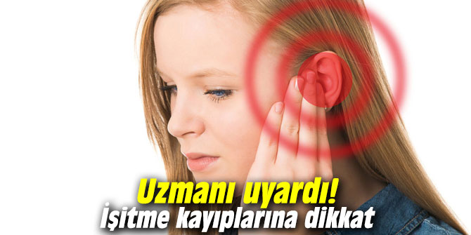 Uzmanı uyardı! İşitme kayıplarına dikkat