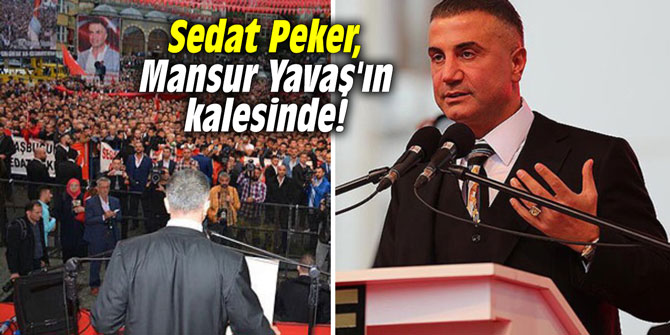 Sedat Peker, Mansur Yavaş'ın kalesinde!