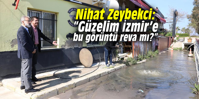 “Güzelim İzmir’e bu görüntü reva mı?”