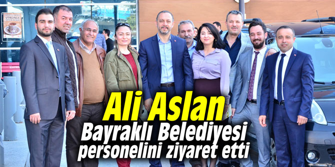 Ali Aslan, Bayraklı Belediyesi personelini ziyaret etti