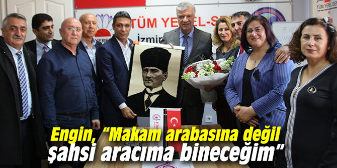 CHP'li Engin, “Makam arabasına değil şahsi aracıma bineceğim”