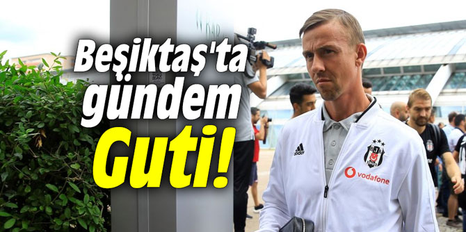 Beşiktaş'ta gündem Guti!