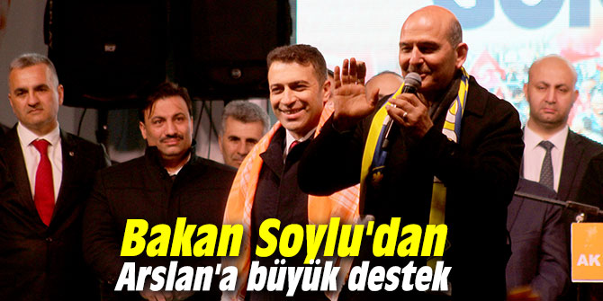 Bakan Soylu'dan Arslan'a büyük destek