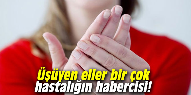 Üşüyen eller bir çok hastalığın habercisi!