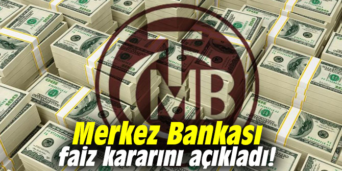 Merkez Bankası faiz kararını açıkladı!