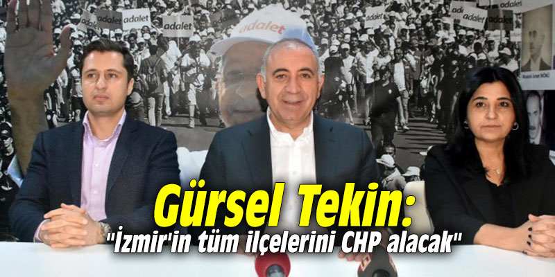 Gürsel Tekin: "İzmir'in tüm ilçelerini CHP alacak"