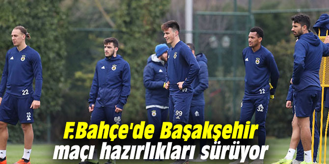 F.Bahçe'de Başakşehir maçı hazırlıkları