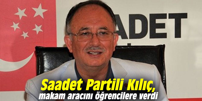 Saadet Partili Kılıç, makam aracını öğrencilere verdi