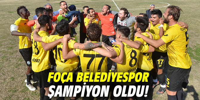 Foça Belediyespor şampiyon oldu!