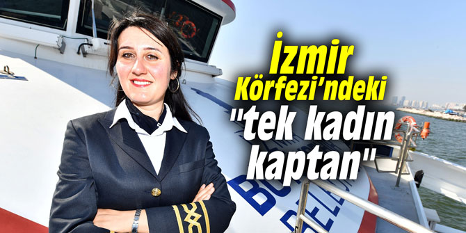 İzmir Körfezi’ndeki "tek kadın kaptan"