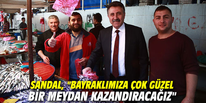 CHP'li Sandal, "Bayraklımıza çok güzel bir meydan kazandıracağız"