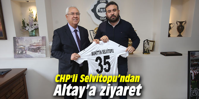 CHP'li Selvitopu’ndan Altay’a ziyaret