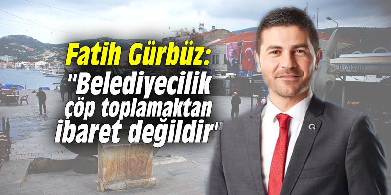 Fatih Gürbüz: "Belediyecilik çöp toplamaktan ibaret değildir"