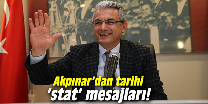 Başkan Akpınar’dan tarihi ‘stat’ açıklaması