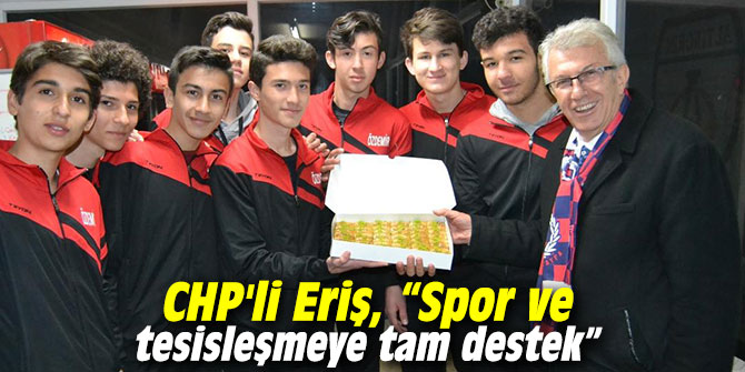 CHP'li Eriş, “Spor ve tesisleşmeye tam destek”