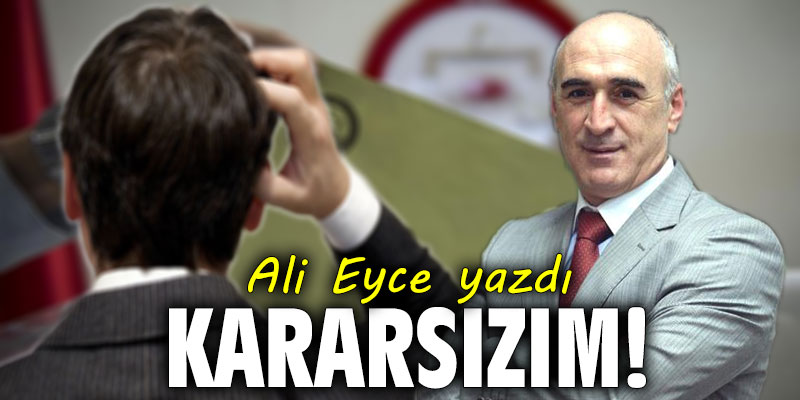 Kararsızım!