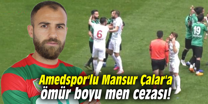 Amedspor'lu Mansur Çalar'a ömür boyu men cezası!