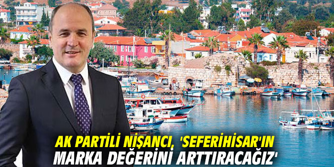 AK Partili Nişancı, 'Seferihisar'ın marka değerini arttıracağız'
