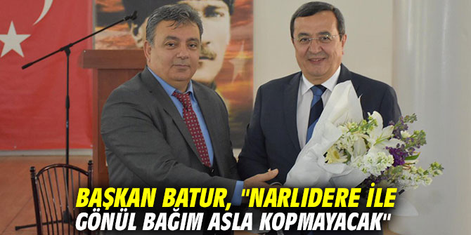 Başkan Batur, "Narlıdere ile gönül bağım asla kopmayacak"