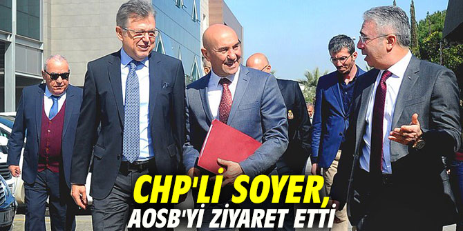 CHP'li Soyer, AOSB'yi ziyaret etti