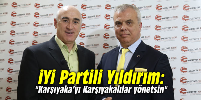 İYİ Partili Yıldırım: "Karşıyaka’yı Karşıyakalılar yönetsin"