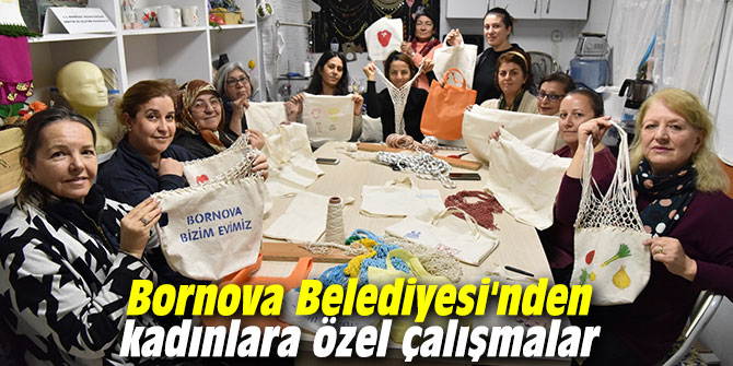 Bornova Belediyesi'nden kadınlara özel çalışmalar