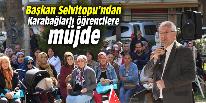 Başkan Selvitopu’ndan Karabağlarlı öğrencilere müjde
