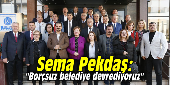 Sema Pekdaş: "Borçsuz belediye devrediyoruz"