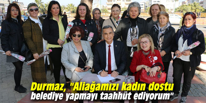 CHP'li Durmaz, "Aliağamızı kadın dostu belediye yapmayı taahhüt ediyorum"