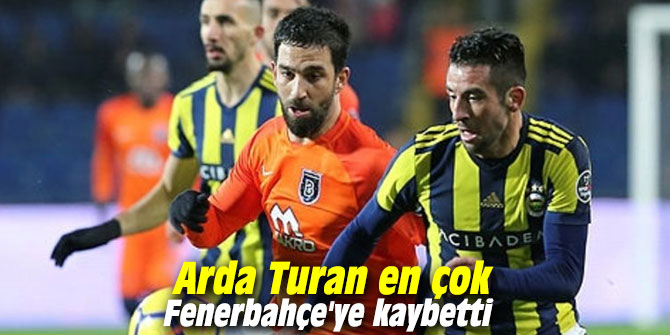 Arda Turan en çok Fenerbahçe'ye kaybetti