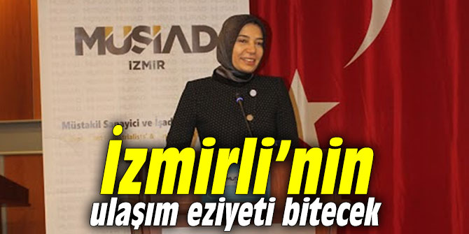 Ayşen Zeybekci: "İzmirli'nin ulaşım eziyeti bitecek"
