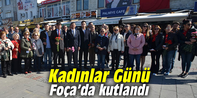 Kadınlar Günü Foça’da coşkuyla kutlandı