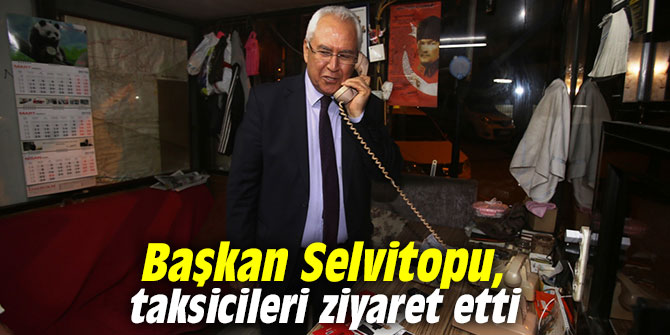 Başkan Selvitopu, taksicileri ziyaret etti