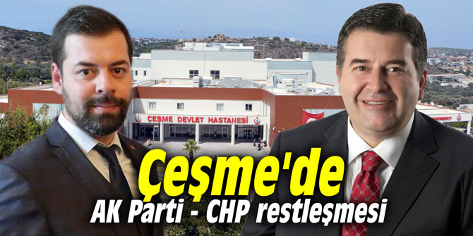 Çeşme'de AK Parti - CHP restleşmesi