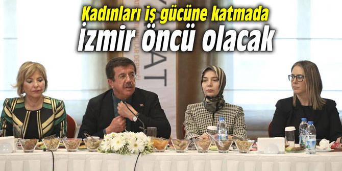 Kadınları iş gücüne katmada İzmir öncü olacak